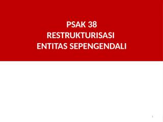 PSAK-38-Resktrukturisasi-Entitas-Sepengendali-25032015.pptx
